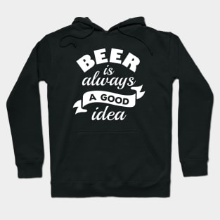 Beer Is Always A Good Idea Hoodie